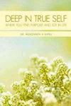 Deep In True Self: Where You Find Purpose and Joy In Life, by Dr. MeKonnen H. Birru